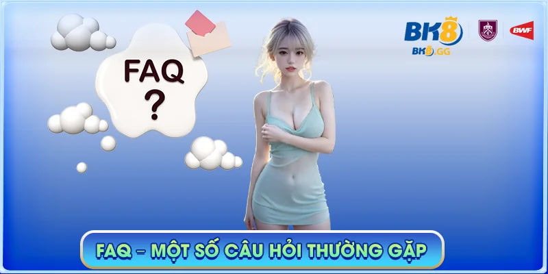 BK8 GG 🎖️【Nhà cái BK8】| Link Đăng Nhập BK8 Systweek Mới Nhất 2025 43 FAQ - Một số câu hỏi thường gặp